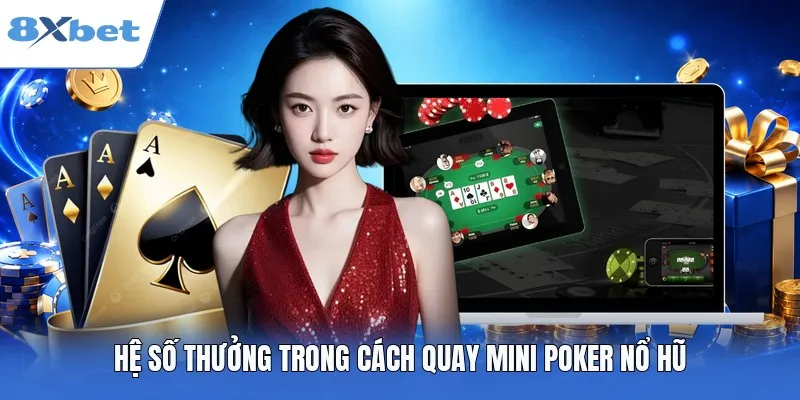 Hệ số thưởng trong cách quay Mini Poker Nổ Hũ