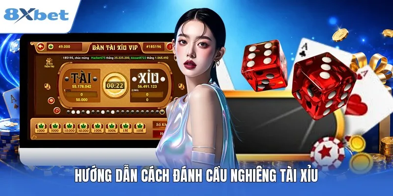Hướng dẫn cách đánh cầu nghiêng Tài Xỉu như cao thủ