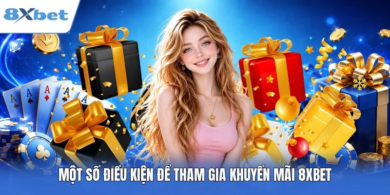 Một số điều kiện để tham gia khuyến mãi 8XBET