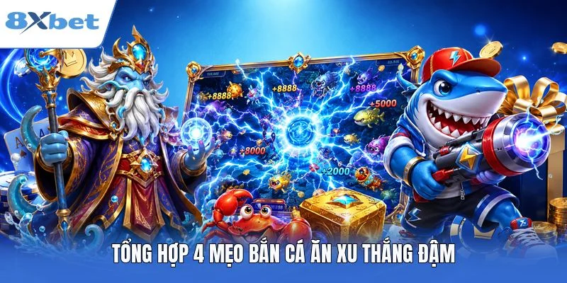 Tổng hợp 4 mẹo bắn cá ăn xu thắng đậm